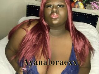 Ayanaloraexx