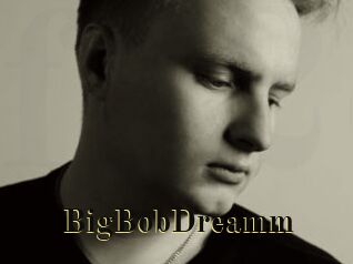 BigBobDreamm