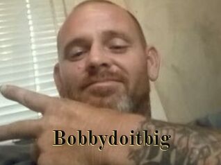 Bobbydoitbig