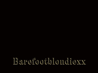 Barefootblondiexx
