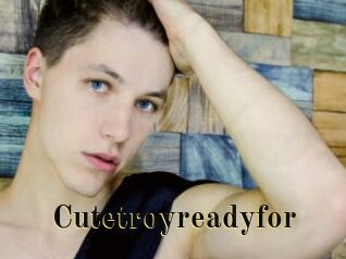Cutetroyreadyfor