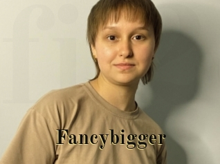 Fancybigger