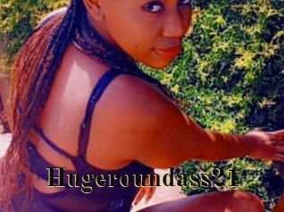Hugeroundass21