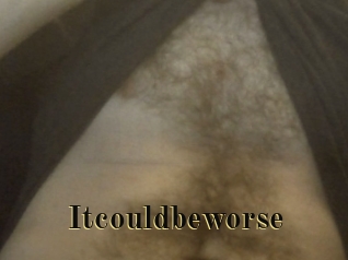 Itcouldbeworse