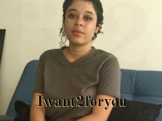 Iwant2foryou