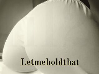 Letmeholdthat