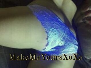 MakeMeYoursXoXo