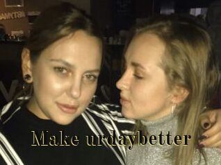 Make_urdaybetter