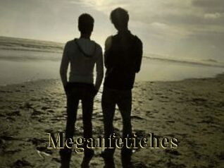 Meganfetiches