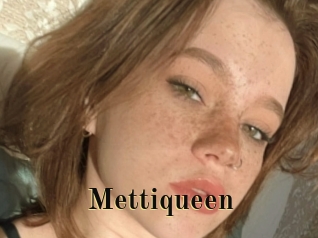 Mettiqueen