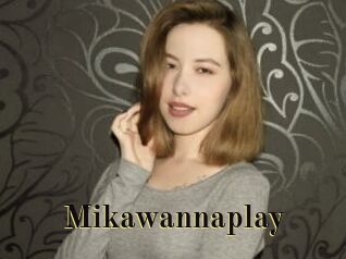 Mikawannaplay