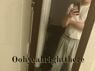 Oohyeahrightthere