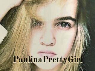 PaulinaPrettyGirl