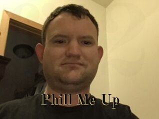 Phill_Me_Up