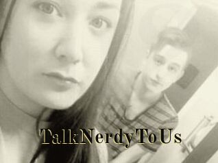 TalkNerdyToUs