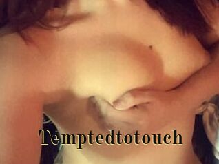 Temptedtotouch