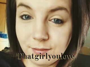 Thatgirlyoulove
