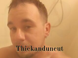 Thickanduncut