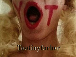Tootinyforher