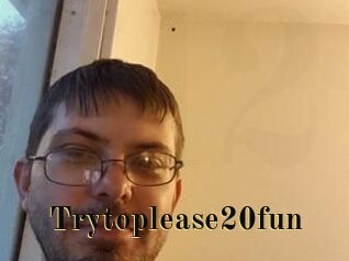 Trytoplease20fun