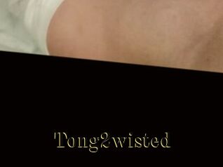 Tong2wisted