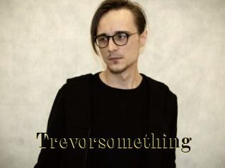Trevorsomething