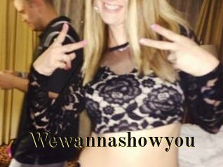 Wewannashowyou