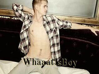 WhaaatIsBoy
