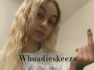 Whoadieskeeza