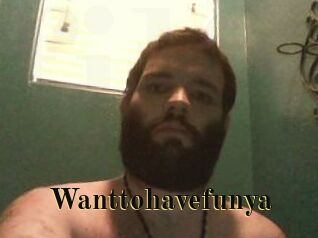 Wanttohavefunya