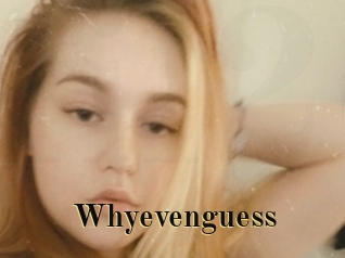 Whyevenguess
